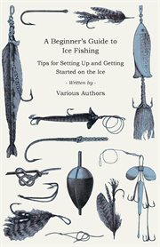 A beginner's guide to ice fishing. Tips for Setting Up and Getting Started on the Ice - Equipmen cover image