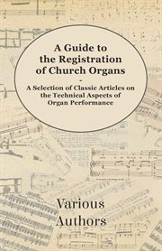 Guide to the Registration of Church Organs - A Selection of Classic Articles on the Technical Aspects of Organ Performance cover image