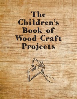 Cover image for The Children's Book of Wood Craft Projects
