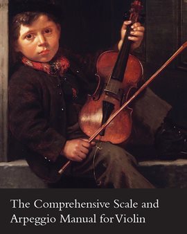 Cover image for The Comprehensive Scale And Arpeggio Manual For Violin