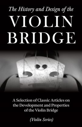 Cover image for The History and Design of the Violin Bridge