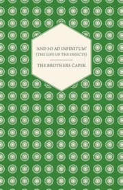 ʻAnd so ad infinitum' (The life of the insects) : an entomological review in three acts, a prologue and an epilogue cover image