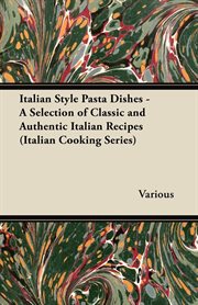 Italian style pasta dishes: a selection of classic and authentic Italian recipes cover image