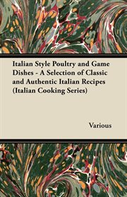 Italian style poultry and game dishes: a selection of classic and authentic Italian recipes cover image