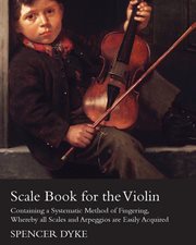 Scale Book for the Violin - Containing a Systematic Method of Fingering cover image