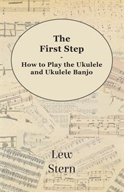 The first step : how to play the ukelele & ukelele banjo cover image