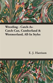 Wrestling : Catch-As-Catch-Can, Cumberland & Westmorland, All-In Styles cover image