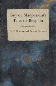 Guy de Maupassant's Tales of Religion - A Collection of Short Stories cover image