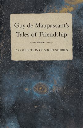Cover image for Guy de Maupassant's Tales of Friendship