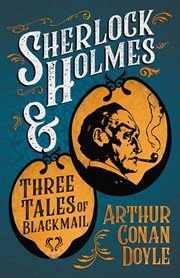 Sherlock Holmes and Three Tales of Blackmail (A Collection of Short Stories) cover image