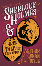 Sherlock Holmes and Three Tales of Kidnapping (A Collection of Short Stories) cover image