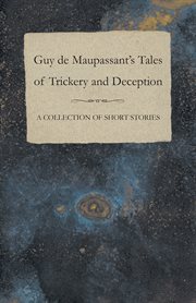 Guy de Maupassant's Tales of Trickery and Deception - A Collection of Short Stories cover image