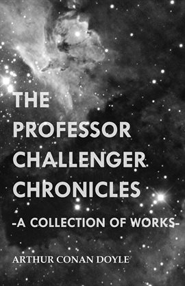 Cover image for The Professor Challenger Chronicles (A Collection of Works)