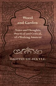 Wood and Garden - Notes and Thoughts cover image
