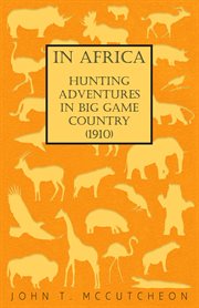 In Africa - Hunting Adventures in Big Game Country (1910) cover image