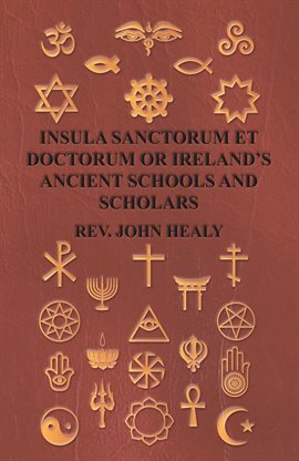 Cover image for Insula Sanctorum Et Doctorum Or Ireland's Ancient Schools And Scholars