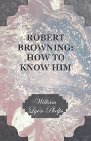 Robert Browning: How to Know Him cover image