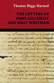 Letters of Anne Gilchrist and Walt Whitman cover image