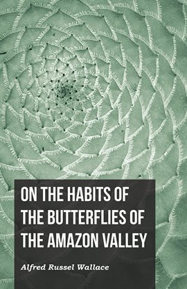 Cover image for On the Habits of the Butterflies of the Amazon Valley