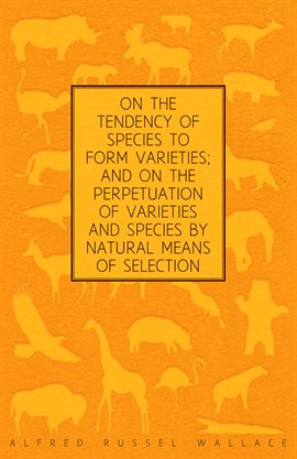 Cover image for On the Tendency of Species to form Varieties; and on the Perpetuation of Varieties and Species by...