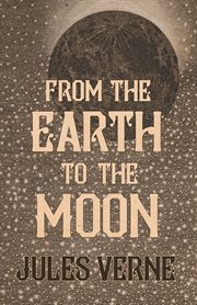 From the earth to the moon: and Round the moon cover image