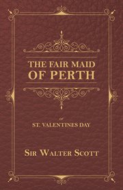 Fair Maid of Perth. Valentines Day, or St. Valentines Day cover image