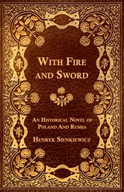 With Fire and Sword - An Historical Novel of Poland and Russia cover image