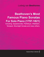 Beethoven's most famous piano sonatas - including appassionata, pathétque, waldstein, tempest, mo cover image