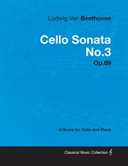 Ludwig van beethoven - cello sonata no. 3 - op. 69 - a score for cello and piano. With a Biography by Joseph Otten cover image