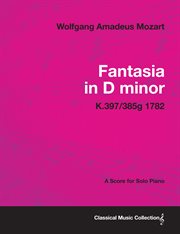Fantasia in d minor - a score for solo piano k.397/385g 1782 cover image
