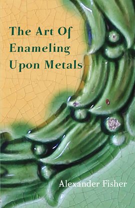 Cover image for The Art Of Enameling Upon Metals
