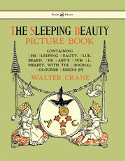 The sleeping beauty picture book: containing The sleeping beauty, Bluebeard, the baby's own alphabet cover image