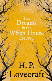 Dreams in the Witch House (Fantasy and Horror Classics) cover image
