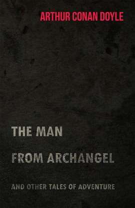 Cover image for The Man from Archangel and Other Tales of Adventure