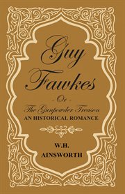 Guy fawkes or the gunpowder treason - an historical romance cover image
