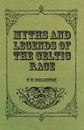 Link to Myths and Legends of the Celtic Race by RW Rolleston in Hoopla