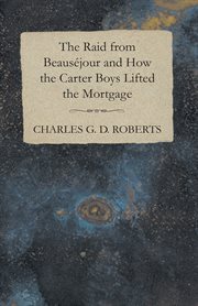 Raid from Beaus&#x83;ejour and How the Carter Boys Lifted the Mortgage cover image