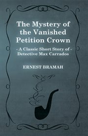 Mystery of the Vanished Petition Crown (A Classic Short Story of Detective Max Carrados) cover image