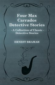 Four Max Carrados Detective Stories (A Collection of Classic Detective Stories) cover image