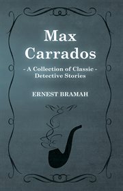 Max Carrados (A Collection of Classic Detective Stories) cover image