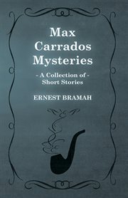 Max Carrados Mysteries (A Collection of Short Stories) cover image