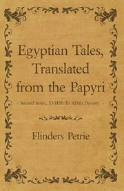 Egyptian tales, translated from the papyri: xviiith to xixth dynasty cover image