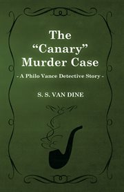 "Canary" Murder Case (A Philo Vance Detective Story) cover image