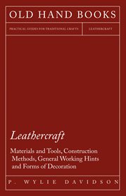 Leathercraft : Materials and Tools, Construction Methods, General Working Hints and Forms of Decoration cover image