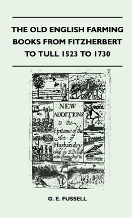 Cover image for The Old English Farming Books From Fitzherbert To Tull 1523 To 1730