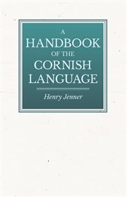 Handbook of the Cornish Language - Chiefly in Its Latest Stages with Some Account of Its History and Literature cover image