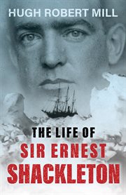 The life of Sir Ernest Shackleton cover image