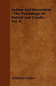 Sadism and masochism, vol. ii. The Psychology of Hatred and Cruelty cover image