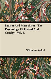 Sadism and masochism, vol. i.. The Psychology of Hatred and Cruelty cover image