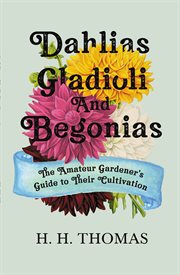 Dahlias, gladioli and begonias - the amateur gardener's guide to their cultivation cover image